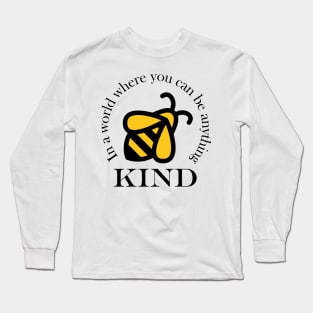 A cute in a world where you can be anything, be kind. Long Sleeve T-Shirt